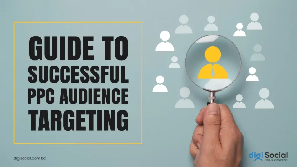A Definitive Guide to Successful PPC Audience Targeting in Bangladesh