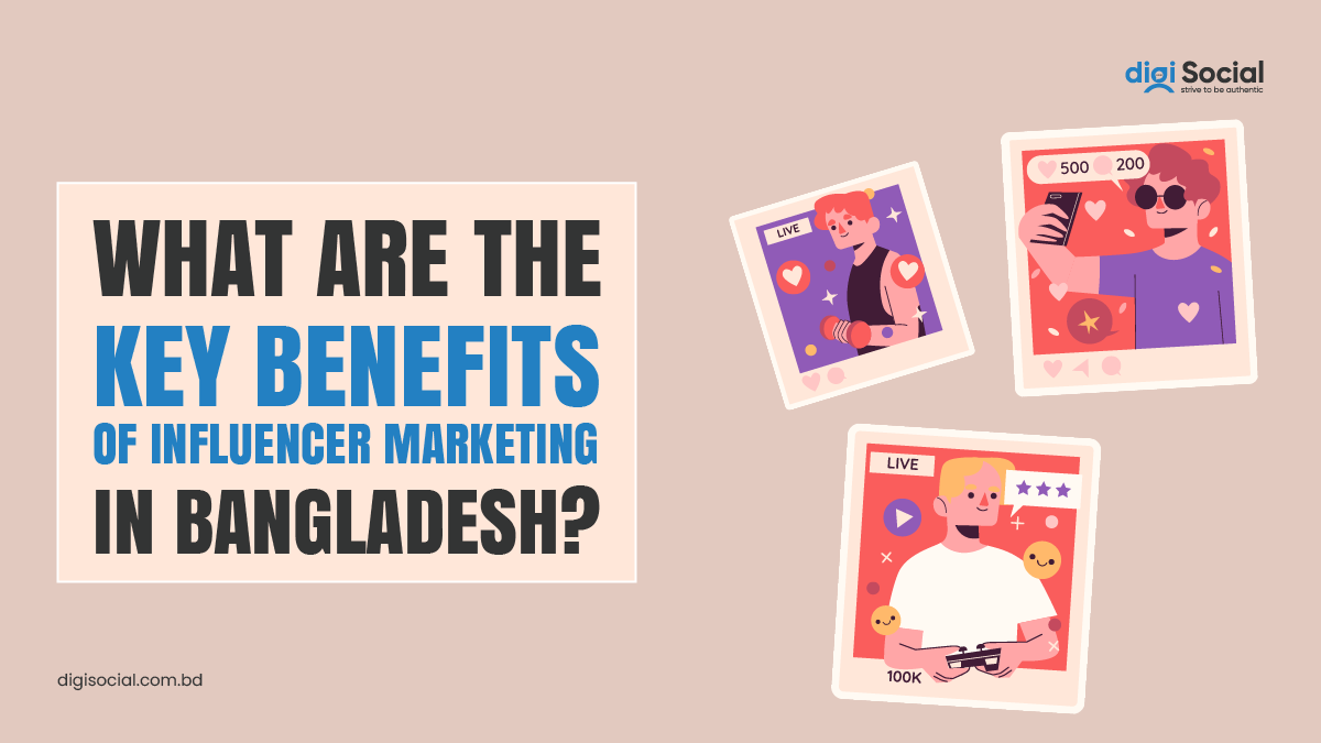 What are the key Benefits of Influencer Marketing in Bangladesh?